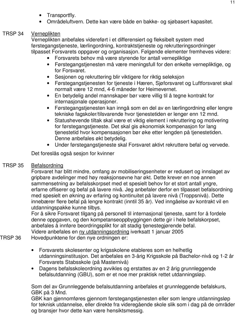 tilpasset Forsvarets oppgaver og organisasjon.