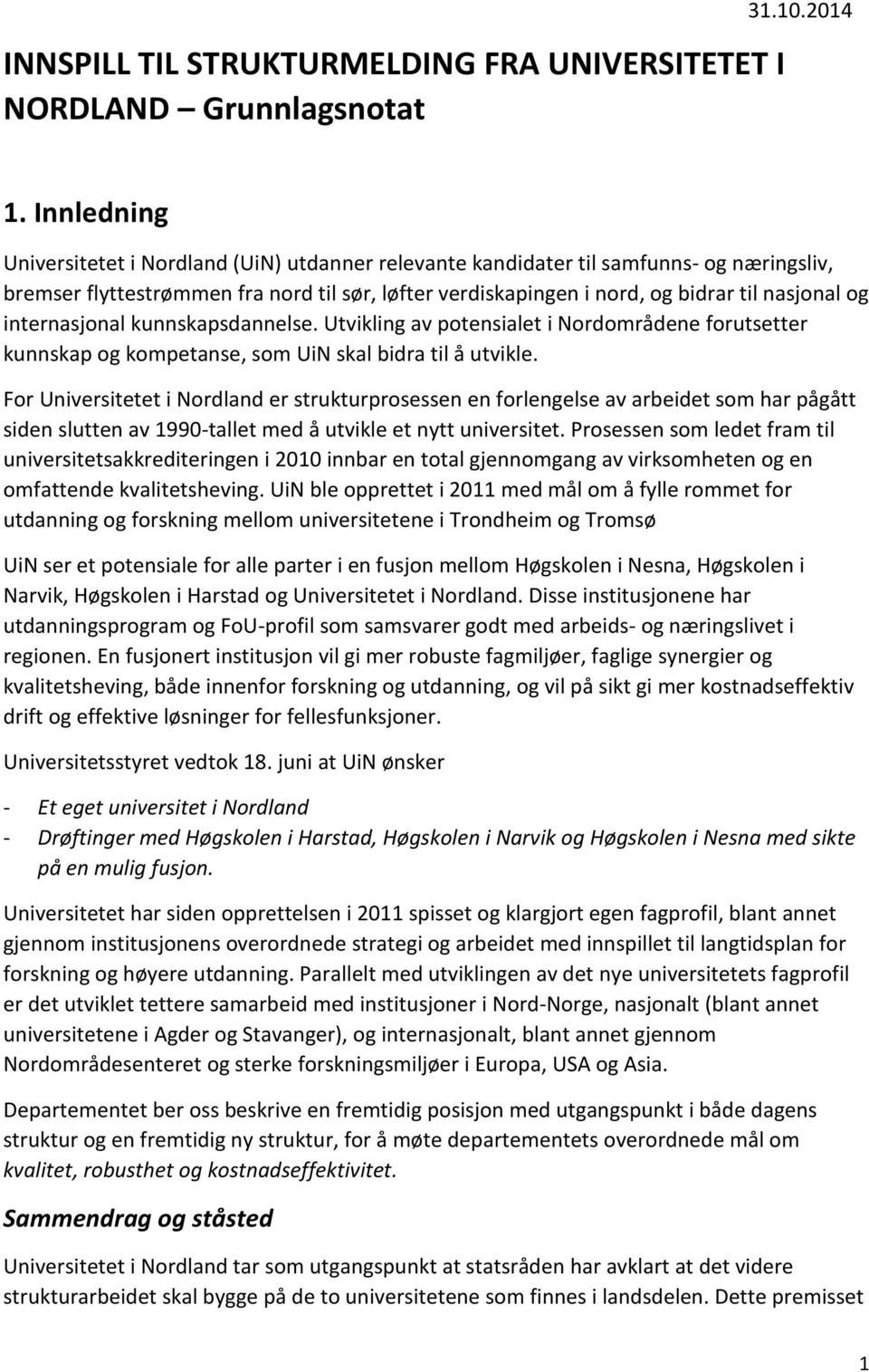 internasjonal kunnskapsdannelse. Utvikling av potensialet i Nordområdene forutsetter kunnskap og kompetanse, som UiN skal bidra til å utvikle.