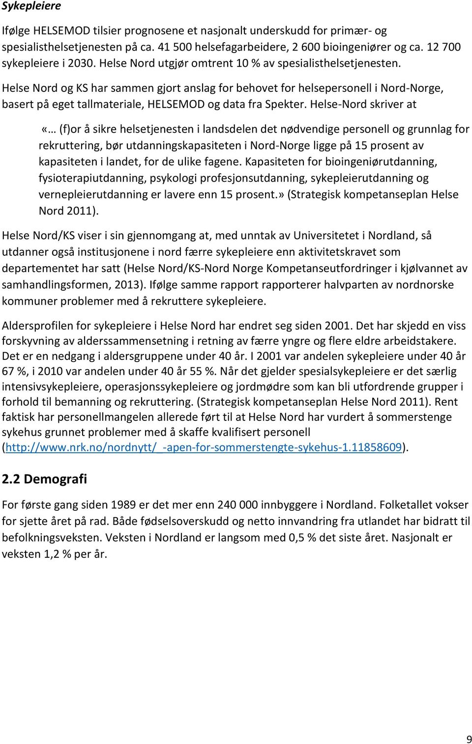 Helse Nord og KS har sammen gjort anslag for behovet for helsepersonell i Nord-Norge, basert på eget tallmateriale, HELSEMOD og data fra Spekter.