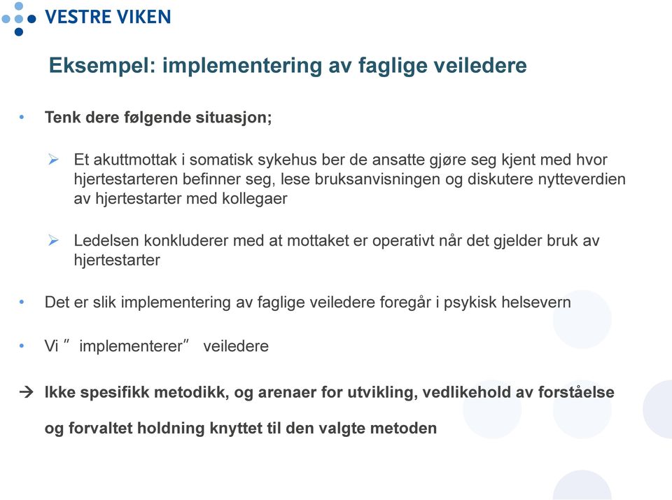 mottaket er operativt når det gjelder bruk av hjertestarter Det er slik implementering av faglige veiledere foregår i psykisk helsevern Vi