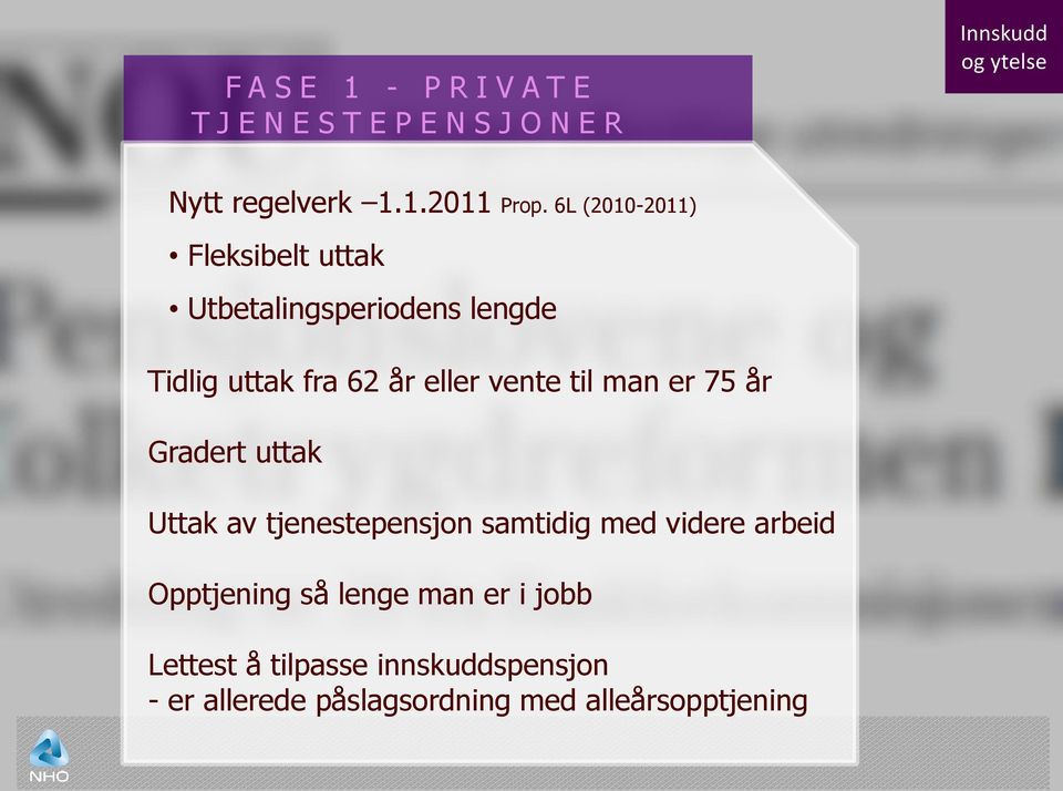 man er 75 år Gradert uttak Uttak av tjenestepensjon samtidig med videre arbeid Opptjening så lenge