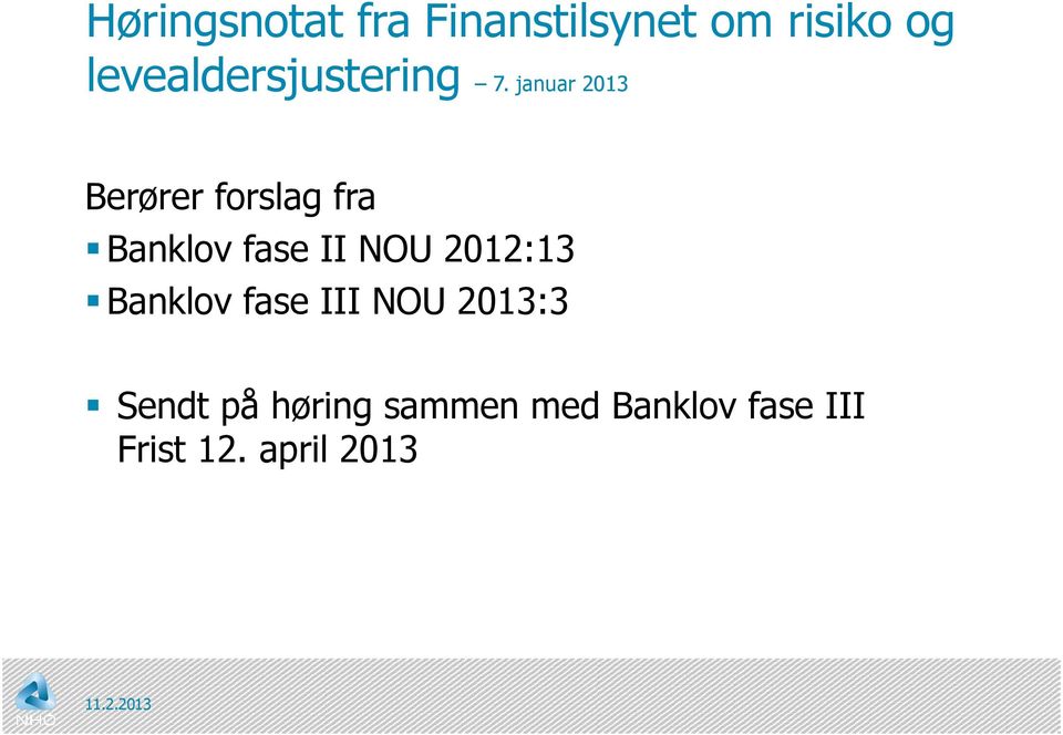 januar 2013 Berører forslag fra Banklov fase II NOU