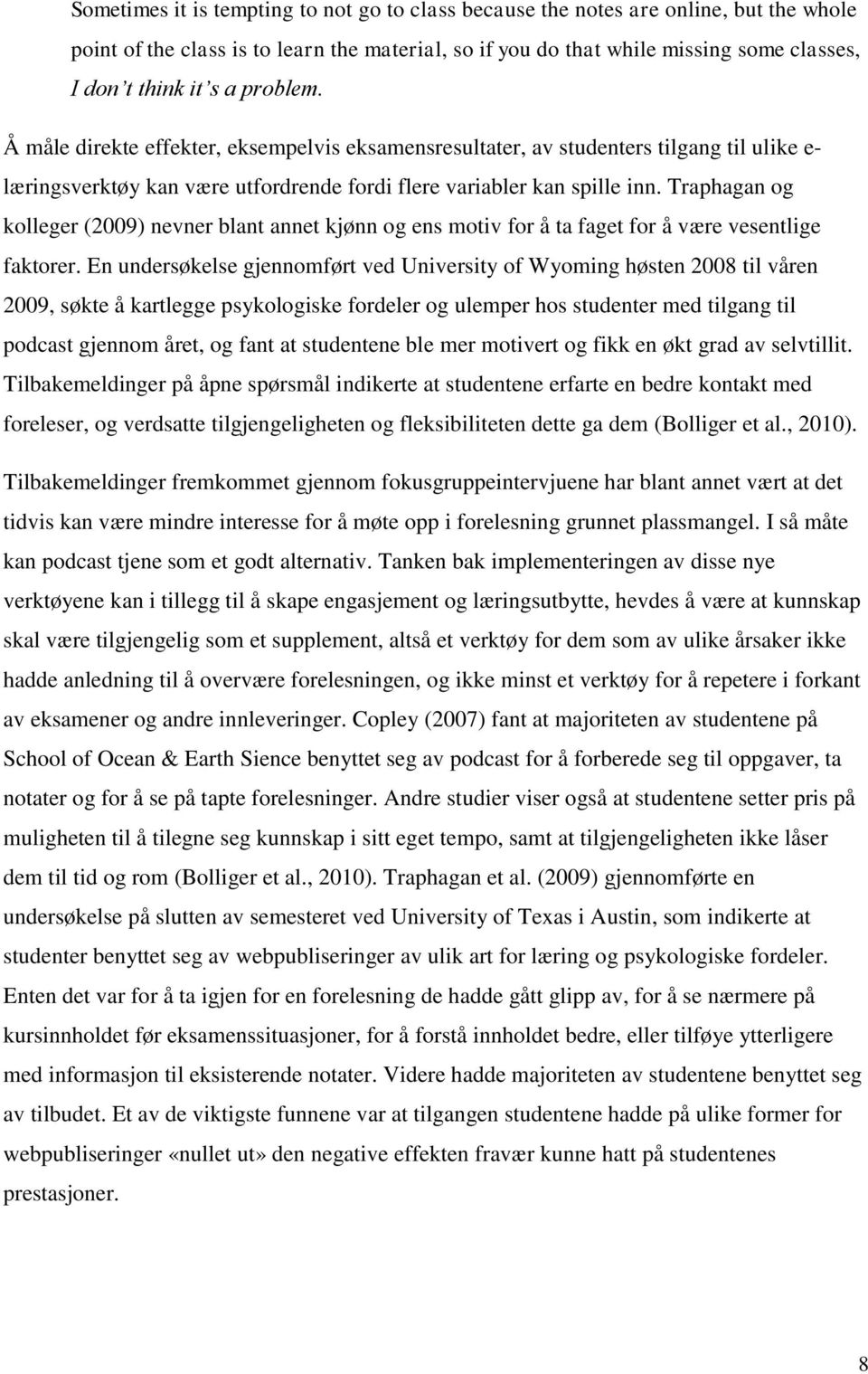 Traphagan og kolleger (2009) nevner blant annet kjønn og ens motiv for å ta faget for å være vesentlige faktorer.