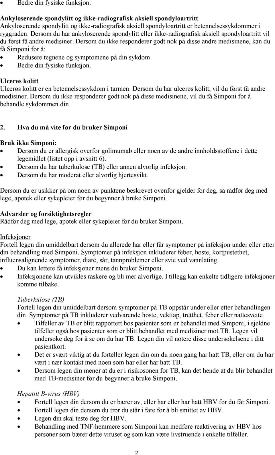 Dersom du har ankyloserende spondylitt eller ikke-radiografisk aksiell spondyloartritt vil du først få andre medisiner.