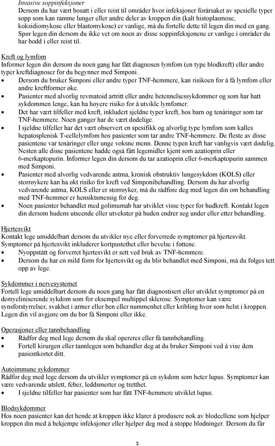 Spør legen din dersom du ikke vet om noen av disse soppinfeksjonene er vanlige i områder du har bodd i eller reist til.