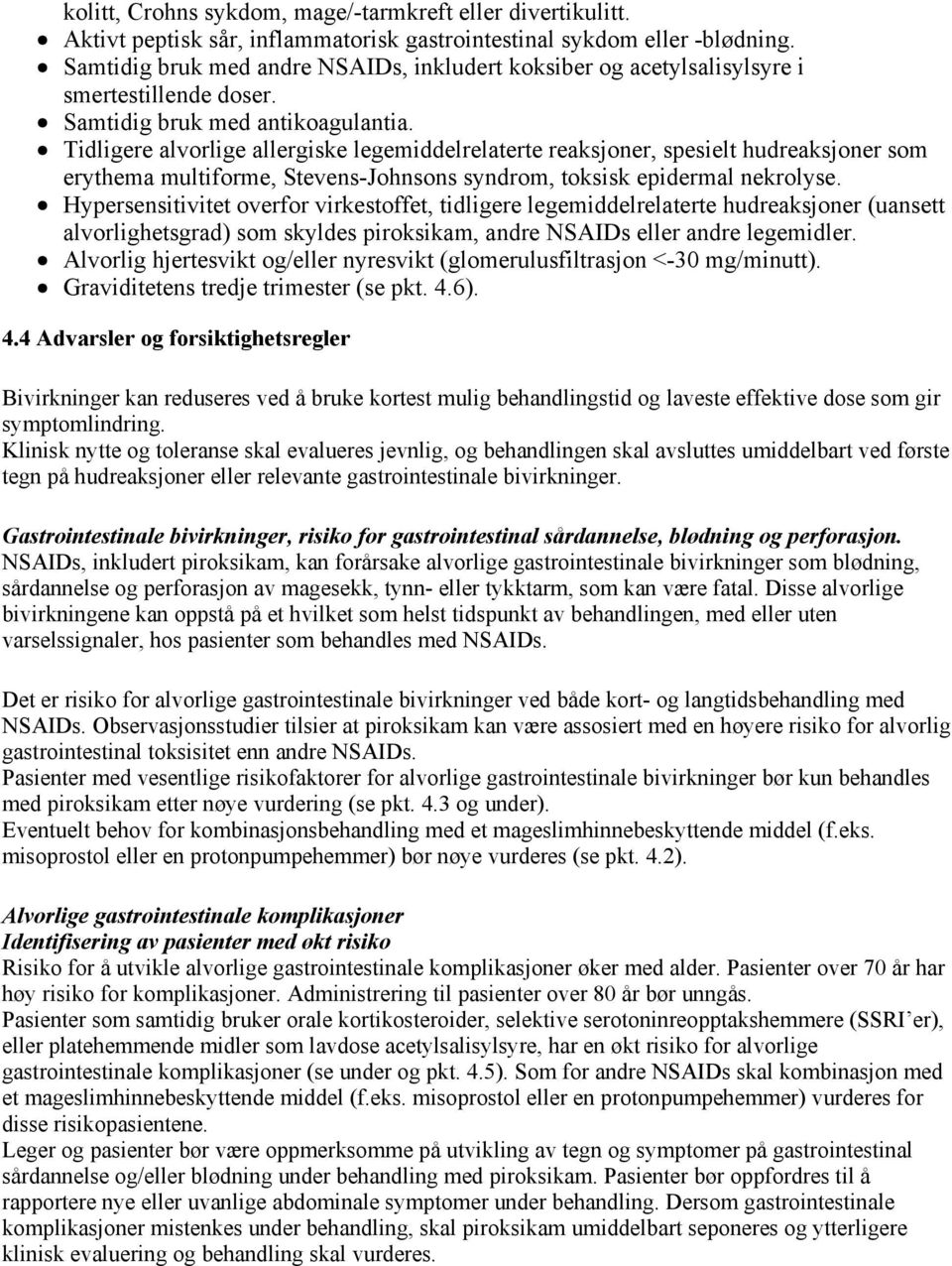 Tidligere alvorlige allergiske legemiddelrelaterte reaksjoner, spesielt hudreaksjoner som erythema multiforme, Stevens-Johnsons syndrom, toksisk epidermal nekrolyse.