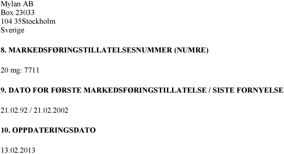 DATO FOR FØRSTE MARKEDSFØRINGSTILLATELSE / SISTE