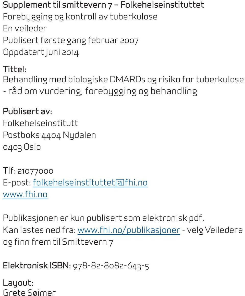 Folkehelseinstitutt Postboks 4404 Nydalen 0403 Oslo Tlf: 21077000 E-post: folkehelseinstituttet@fhi.