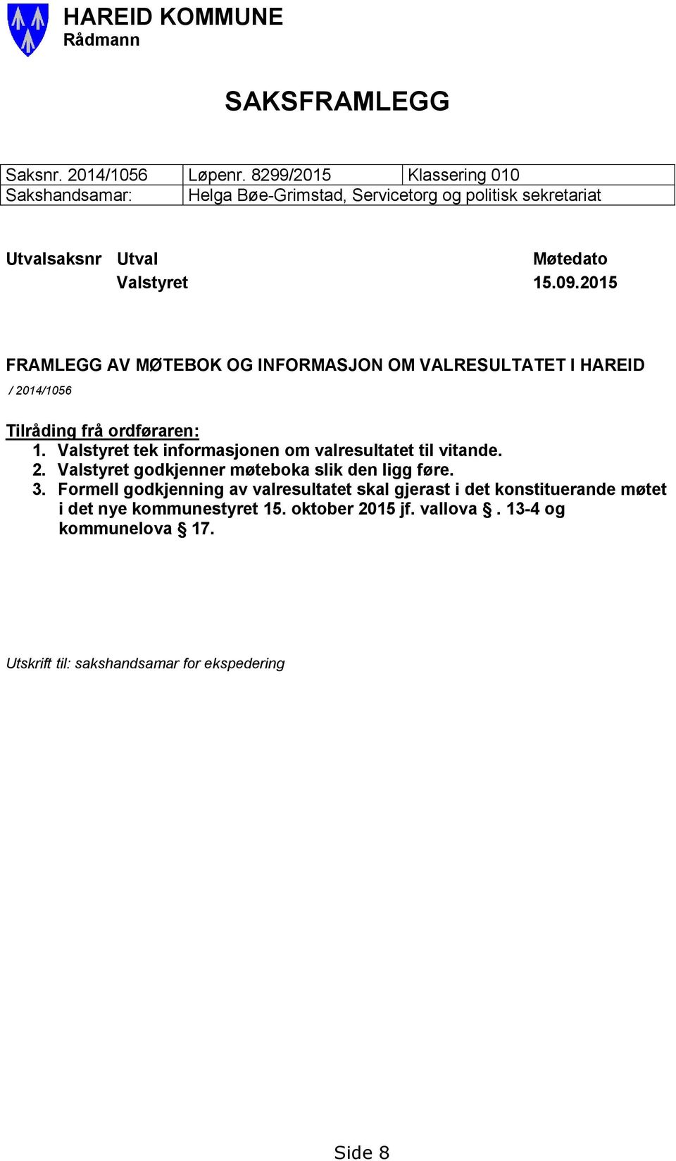 2015 FRAMLEGG AV MØTEBOK OG INFORMASJON OM VALRESULTATET I HAREID / 2014/1056 Tilråding frå ordføraren: 1.