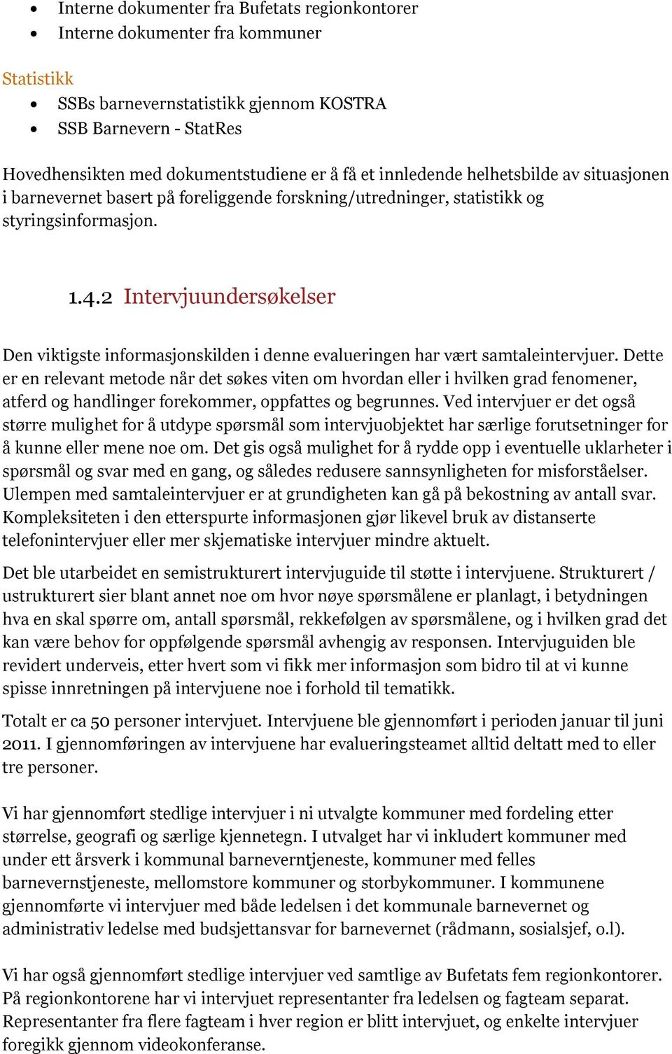 2 Intervjuundersøkelser Den viktigste informasjonskilden i denne evalueringen har vært samtaleintervjuer.