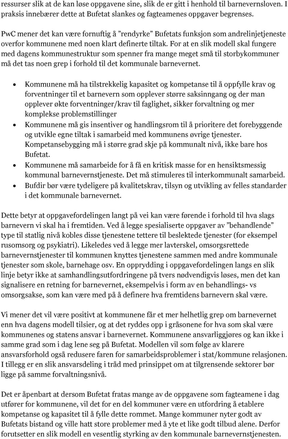 For at en slik modell skal fungere med dagens kommunestruktur som spenner fra mange meget små til storbykommuner må det tas noen grep i forhold til det kommunale barnevernet.