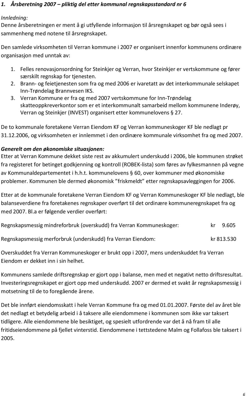 Felles renovasjonsordning for Steinkjer og Verran, hvor Steinkjer er vertskommune og fører særskilt regnskap for tjenesten. 2.