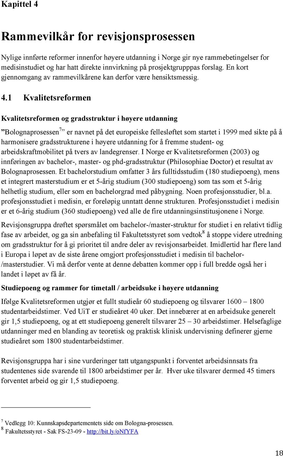 1 Kvalitetsreformen Kvalitetsreformen og gradsstruktur i høyere utdanning Bolognaprosessen 7 er navnet på det europeiske fellesløftet som startet i 1999 med sikte på å harmonisere gradsstrukturene i