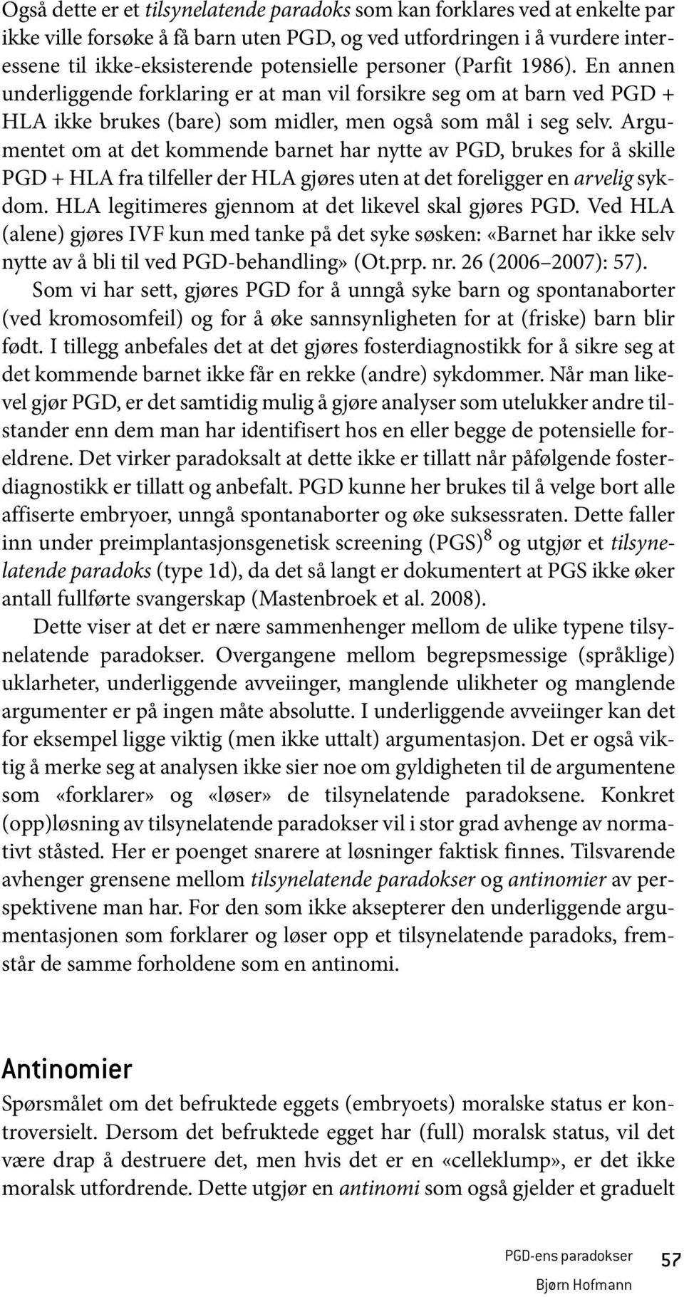 Argumentet om at det kommende barnet har nytte av PGD, brukes for å skille PGD + HLA fra tilfeller der HLA gjøres uten at det foreligger en arvelig sykdom.