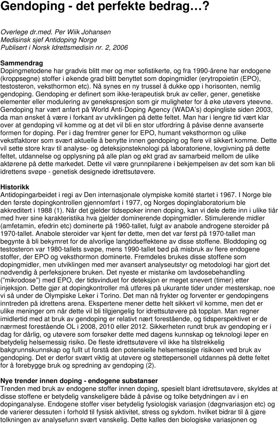 testosteron, veksthormon etc). Nå synes en ny trussel å dukke opp i horisonten, nemlig gendoping.