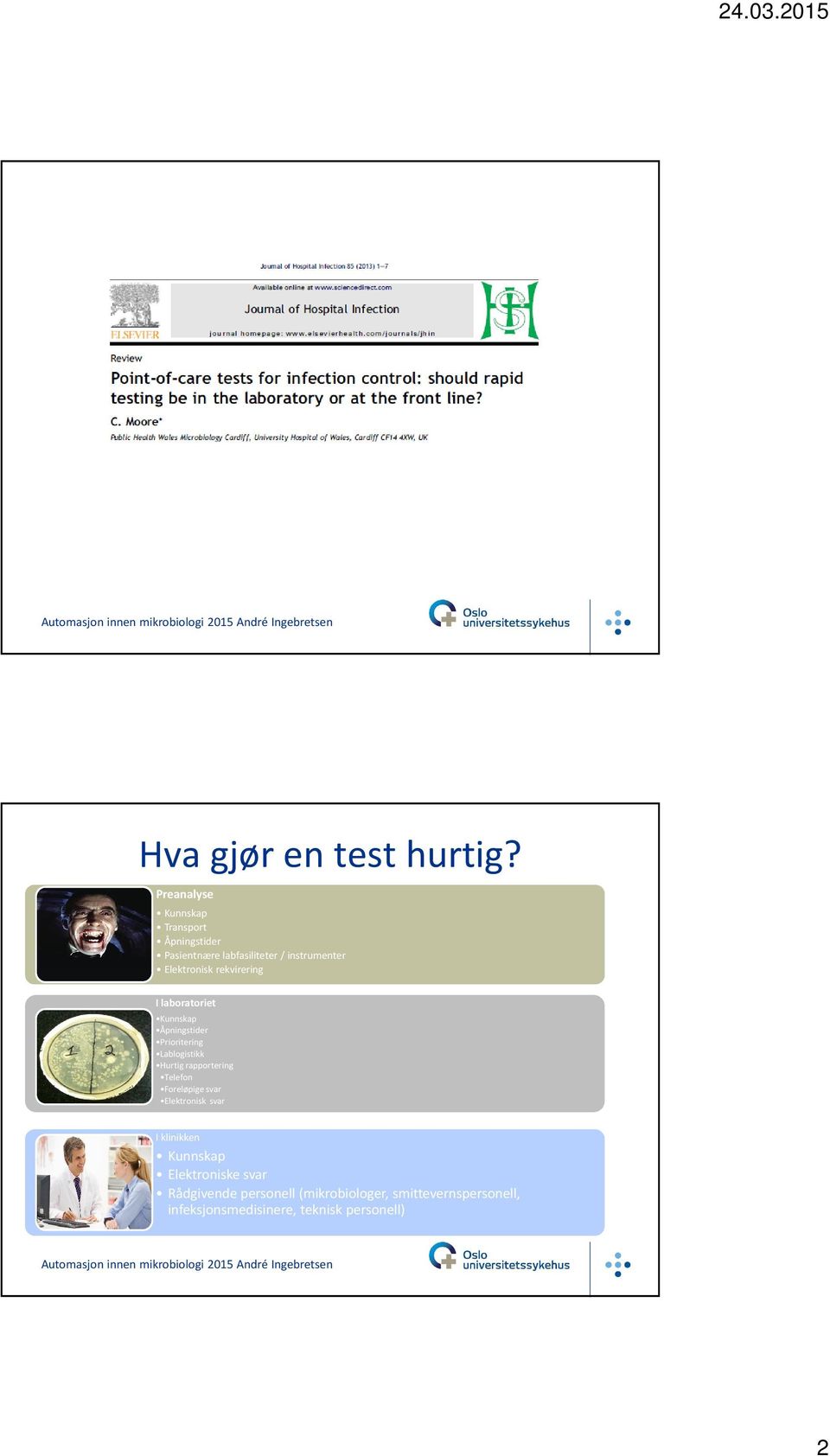 rekvirering I laboratoriet Kunnskap Åpningstider Prioritering Lablogistikk Hurtig rapportering