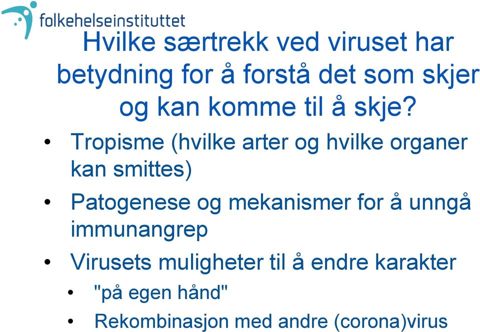 Tropisme (hvilke arter og hvilke organer kan smittes) Patogenese og