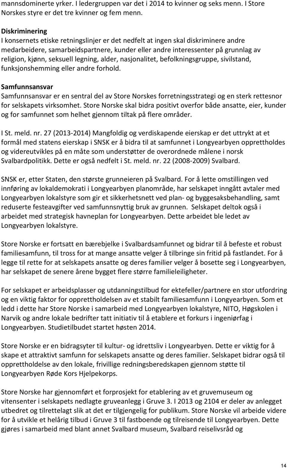 seksuell legning, alder, nasjonalitet, befolkningsgruppe, sivilstand, funksjonshemming eller andre forhold.