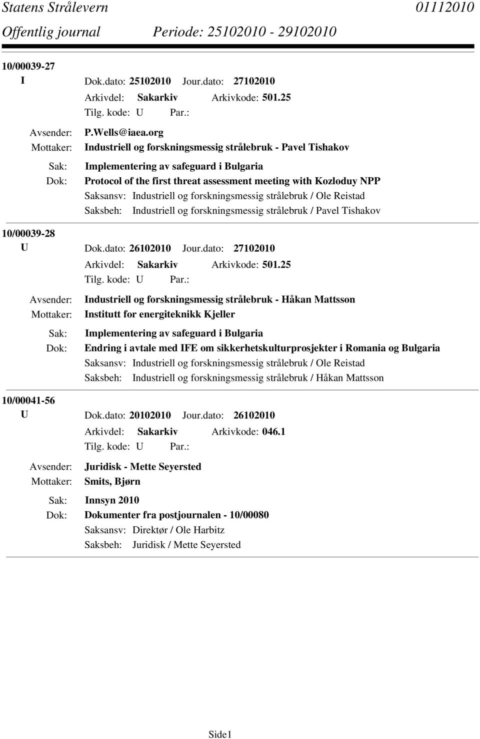 forskningsmessig strålebruk / Pavel Tishakov 10/00039-28 U Dok.dato: 26102010 Jour.dato: 27102010 Arkivdel: Sakarkiv Arkivkode: 501.