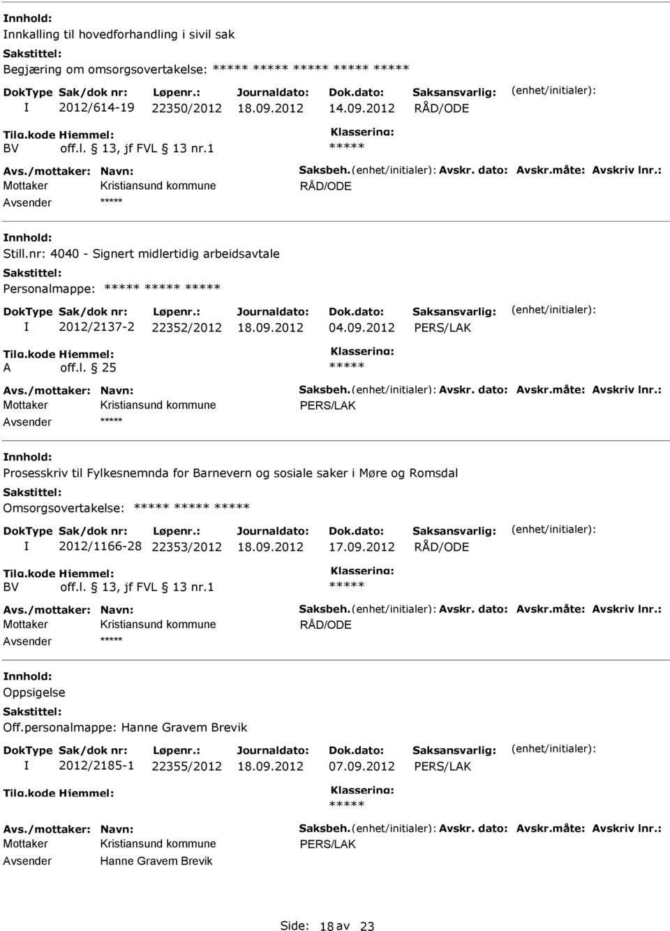 2012 vsender Prosesskriv til Fylkesnemnda for Barnevern og sosiale saker i Møre og Romsdal Omsorgsovertakelse: 2012/1166-28 22353/2012 RÅD/OD