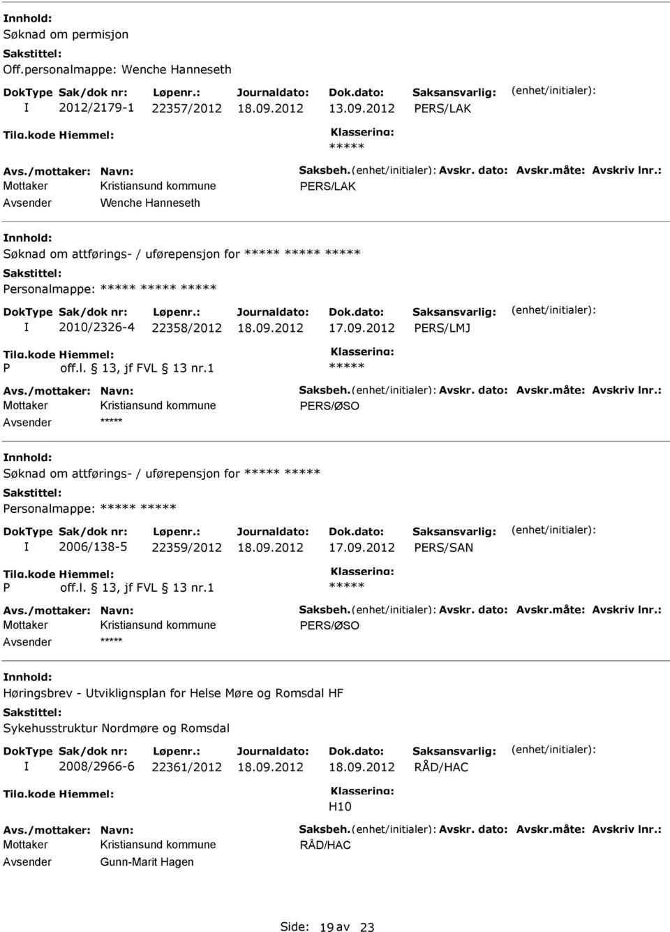 1 PRS/ØSO vsender Søknad om attførings- / uførepensjon for Personalmappe: 2006/138-5 22359/2012 P off.l. 13, jf FVL 13 nr.