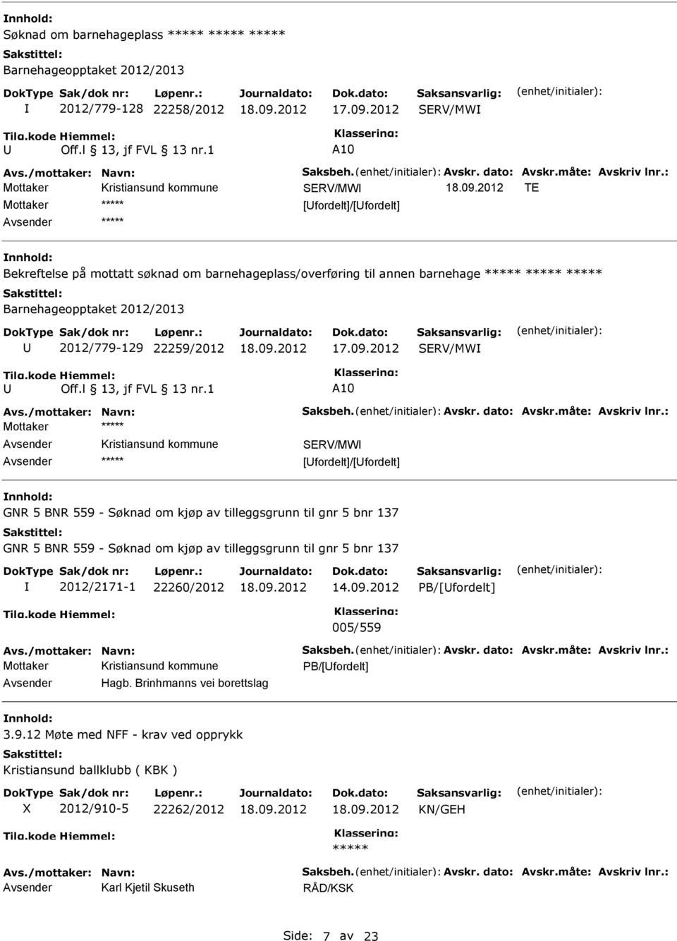 Søknad om kjøp av tilleggsgrunn til gnr 5 bnr 137 GNR 5 BNR 559 - Søknad om kjøp av tilleggsgrunn til gnr 5 bnr 137 2012/2171-1 22260/2012 14.09.