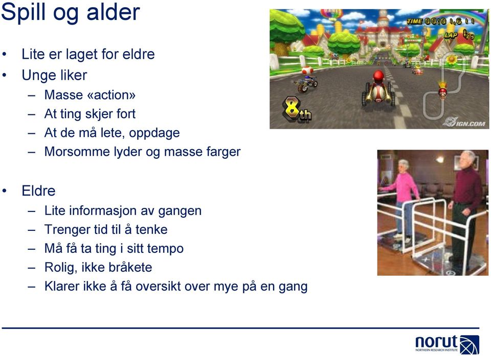 Eldre Lite informasjon av gangen Trenger tid til å tenke Må få ta ting