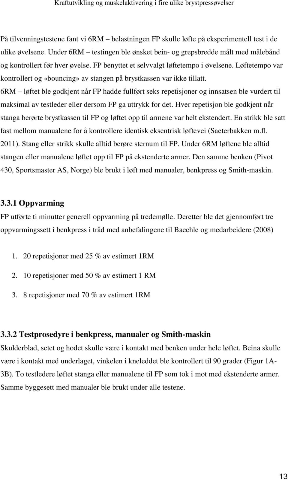 Løftetempo var kontrollert og «bouncing» av stangen på brystkassen var ikke tillatt.