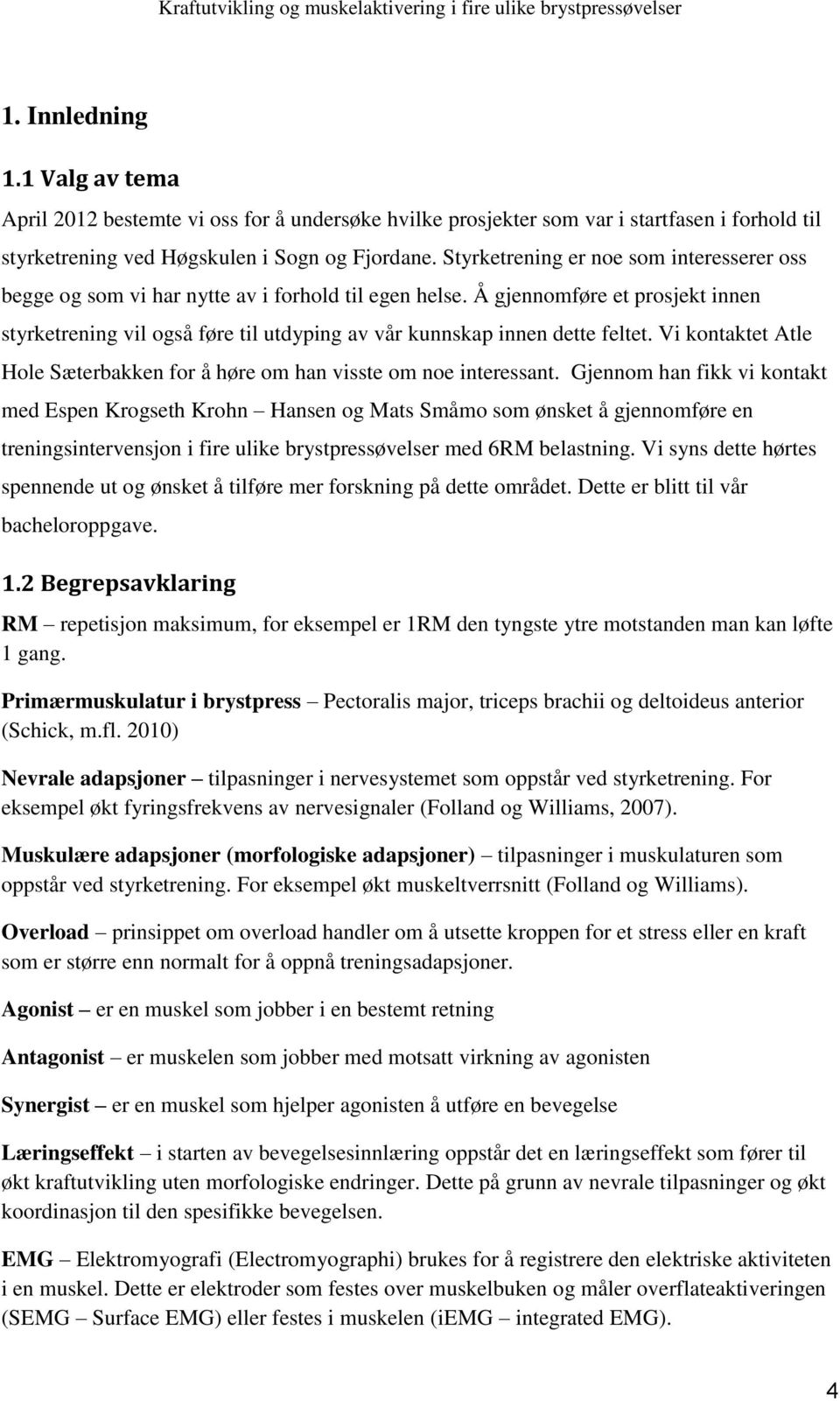 Å gjennomføre et prosjekt innen styrketrening vil også føre til utdyping av vår kunnskap innen dette feltet. Vi kontaktet Atle Hole Sæterbakken for å høre om han visste om noe interessant.