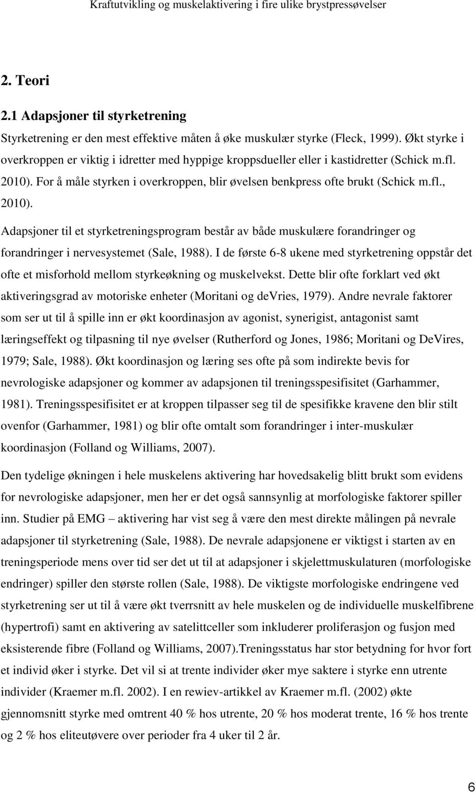 Adapsjoner til et styrketreningsprogram består av både muskulære forandringer og forandringer i nervesystemet (Sale, 1988).