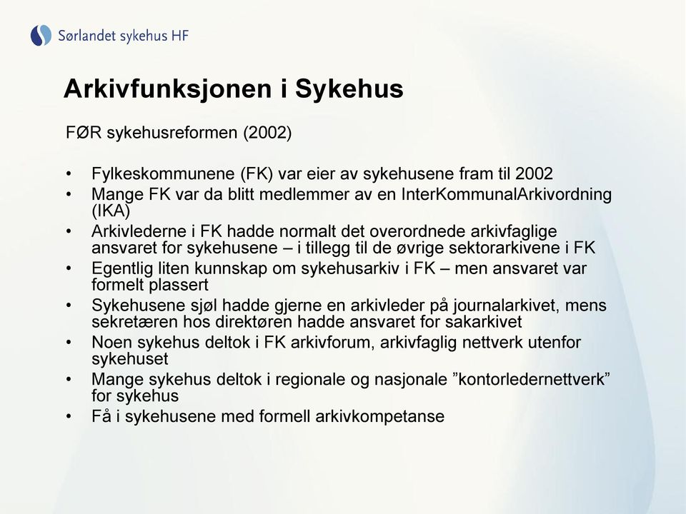 FK men ansvaret var formelt plassert Sykehusene sjøl hadde gjerne en arkivleder på journalarkivet, mens sekretæren hos direktøren hadde ansvaret for sakarkivet Noen sykehus