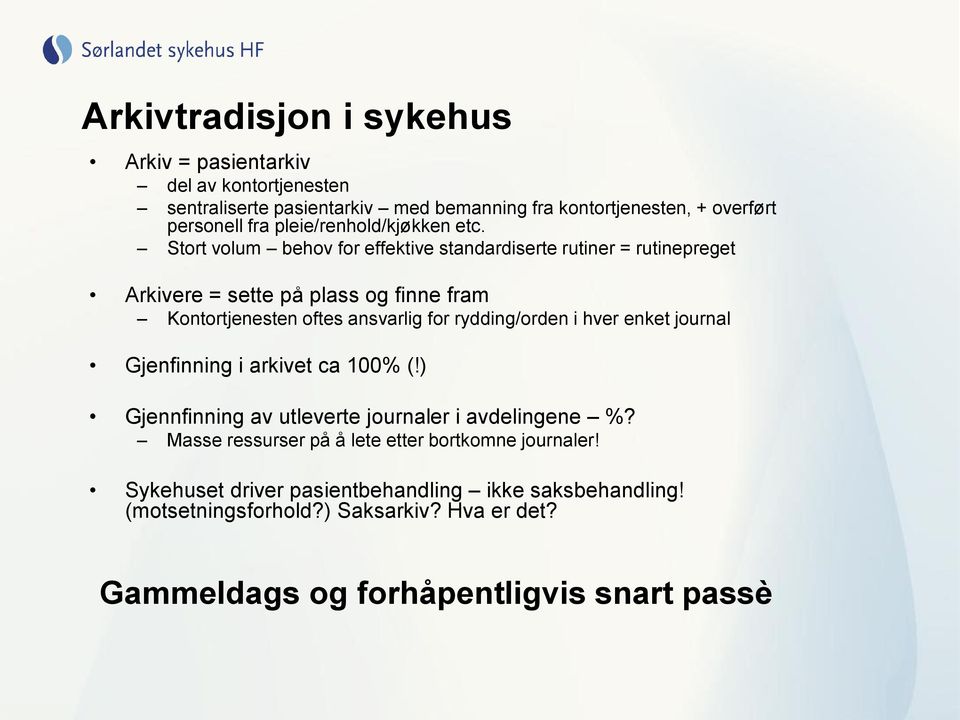 Stort volum behov for effektive standardiserte rutiner = rutinepreget Arkivere = sette på plass og finne fram Kontortjenesten oftes ansvarlig for rydding/orden i