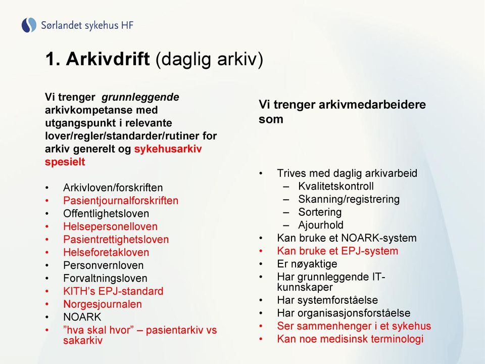 Norgesjournalen NOARK hva skal hvor pasientarkiv vs sakarkiv Vi trenger arkivmedarbeidere som Trives med daglig arkivarbeid Kvalitetskontroll Skanning/registrering Sortering Ajourhold