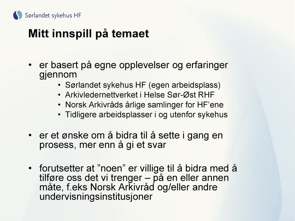 utenfor sykehus er et ønske om å bidra til å sette i gang en prosess, mer enn å gi et svar forutsetter at noen er villige