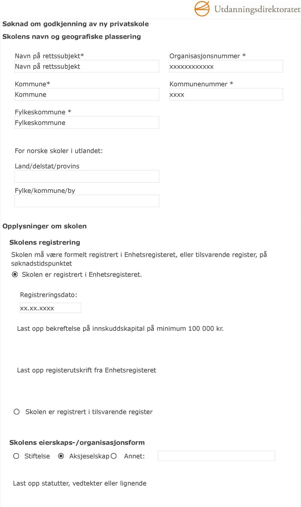 Enhetsregisteret, eller tilsvarende register, på søknadstidspunktet Skolen er registrert i Enhetsregisteret. Registreringsdato: xx.xx.xxxx Last opp bekreftelse på innskuddskapital på minimum 1 kr.