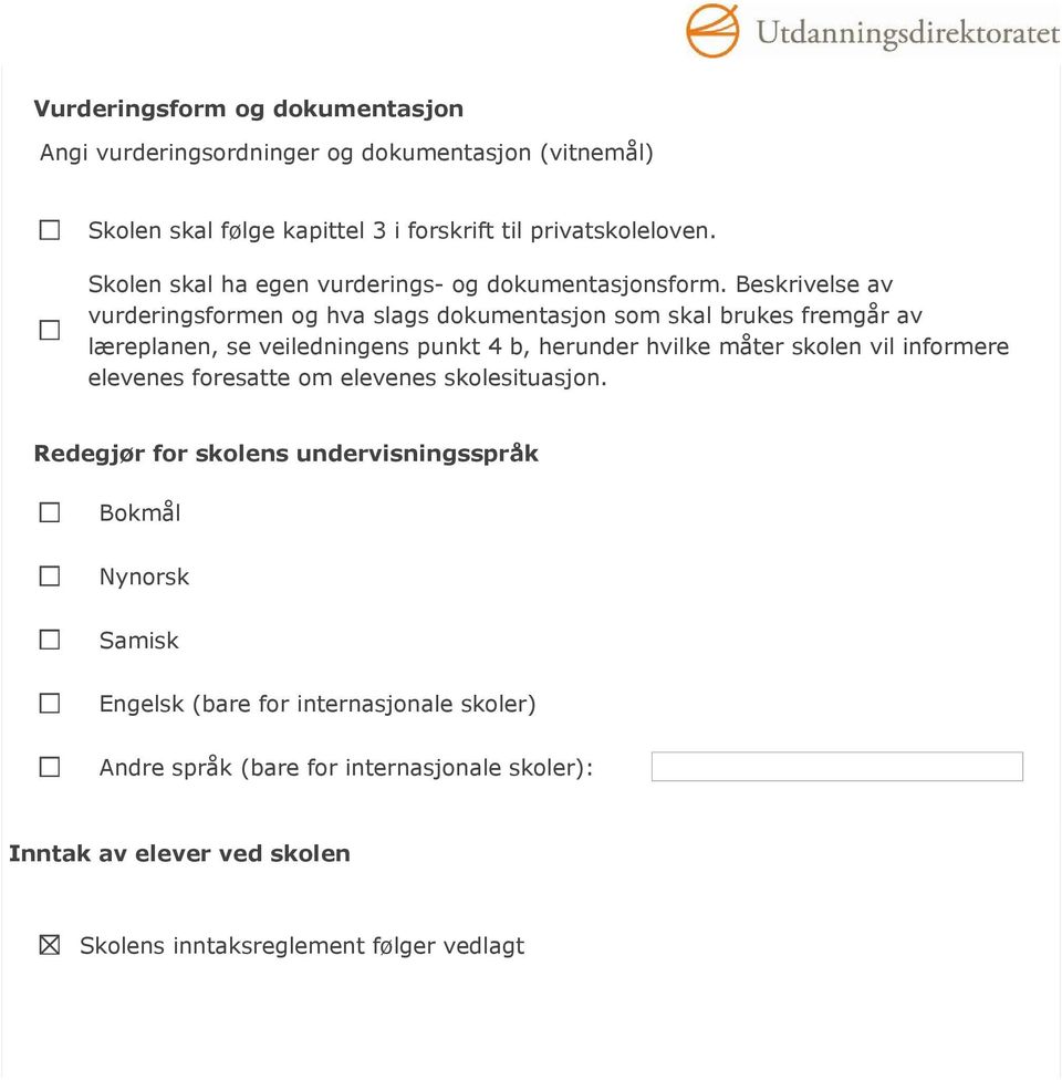 Beskrivelse av vurderingsformen og hva slags dokumentasjon som skal brukes fremgår av læreplanen, se veiledningens punkt 4 b, herunder hvilke måter skolen vil