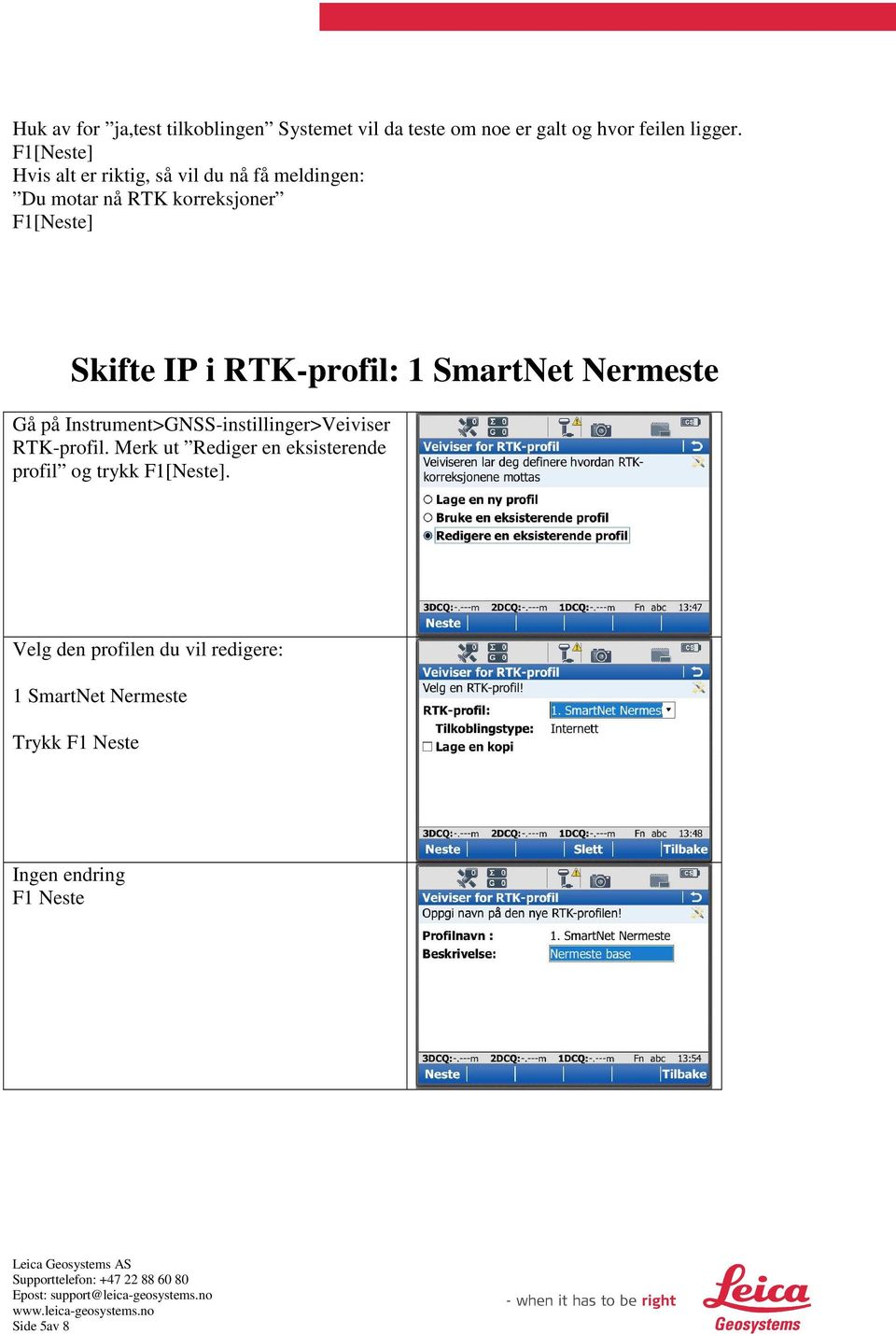 1 SmartNet Nermeste Gå på Instrument>GNSS-instillinger>Veiviser RTK-profil.