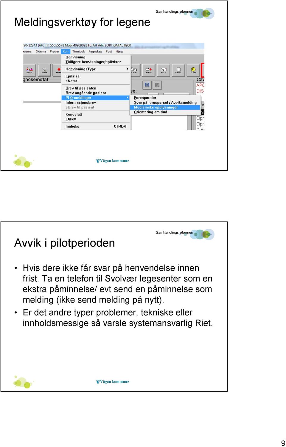 Ta en telefon til Svolvær legesenter som en ekstra påminnelse/ evt send en