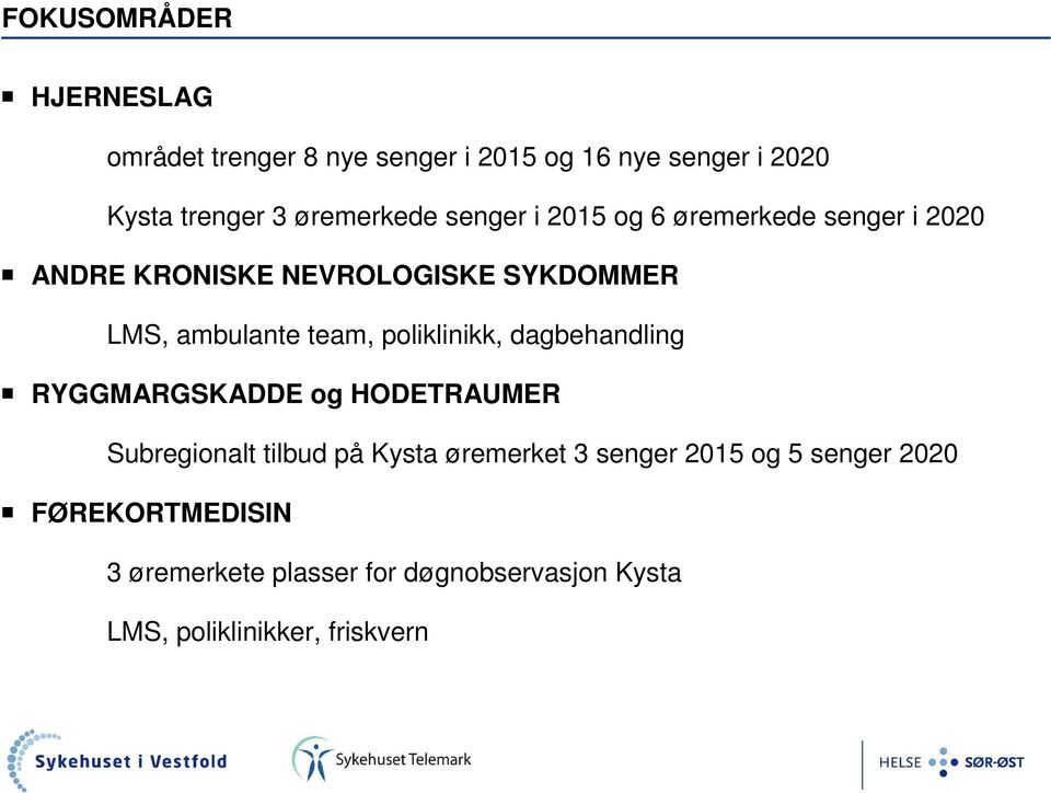 team, poliklinikk, dagbehandling RYGGMARGSKADDE og HODETRAUMER Subregionalt tilbud på Kysta øremerket 3