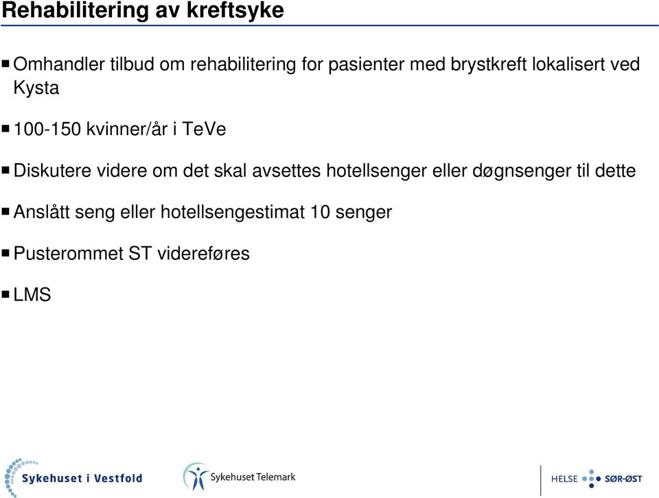 Diskutere videre om det skal avsettes hotellsenger eller døgnsenger til