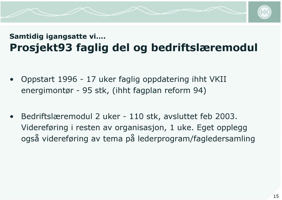 ihht VKII energimontør - 95 stk, (ihht fagplan reform 94) Bedriftslæremodul 2 uker -