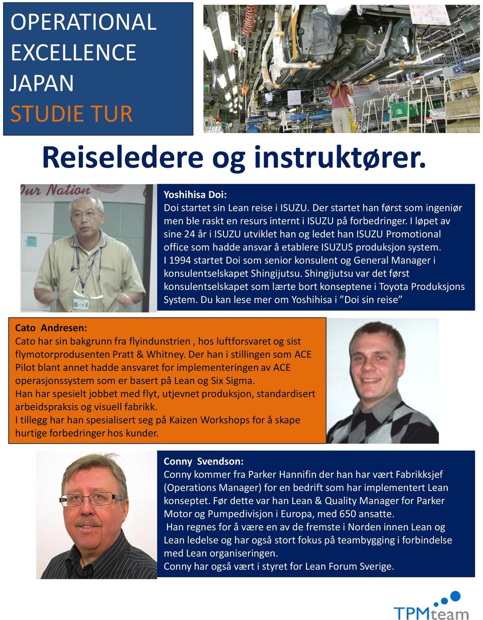 I 1994 startet Doi som senior konsulent og General Manager i konsulentselskapet Shingijutsu. Shingijutsu var det først konsulentselskapet som lærte bort konseptene i Toyota Produksjons System.