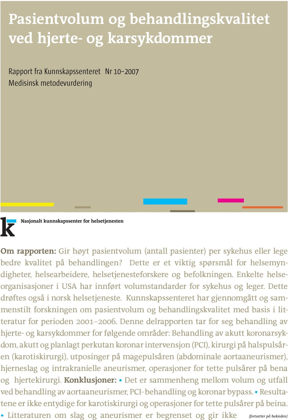 Enkelte helseorganisasjoner i USA har innført volumstandarder for sykehus og leger. Dette drøftes også i norsk helsetjeneste.