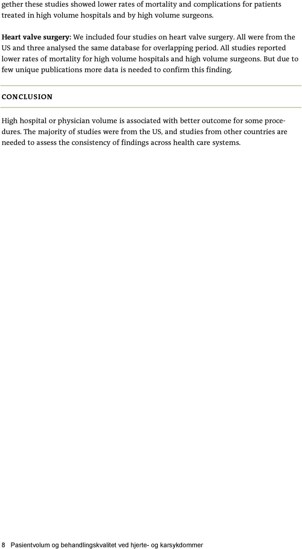 All studies reported lower rates of mortality for high volume hospitals and high volume surgeons. But due to few unique publications more data is needed to confirm this finding.