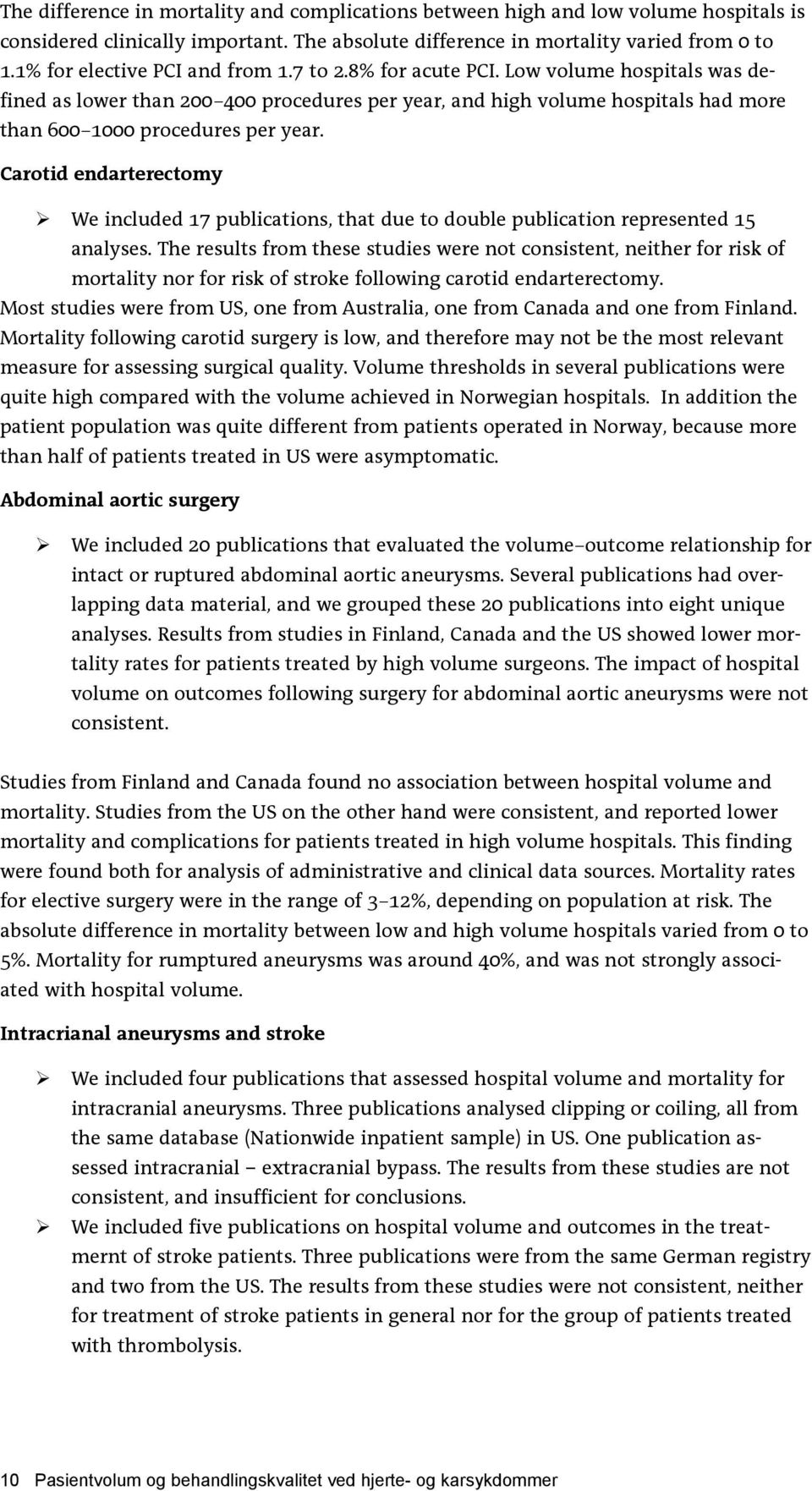 Low volume hospitals was defined as lower than 200 400 procedures per year, and high volume hospitals had more than 600 1000 procedures per year.