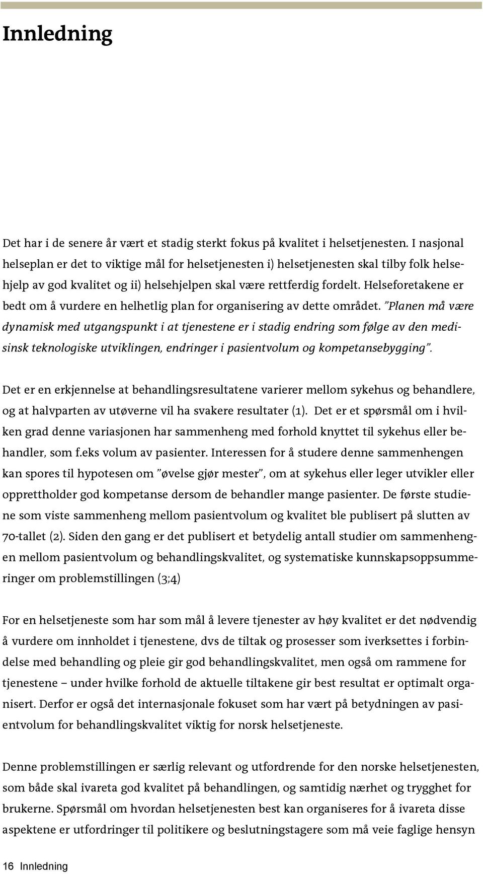 Helseforetakene er bedt om å vurdere en helhetlig plan for organisering av dette området.