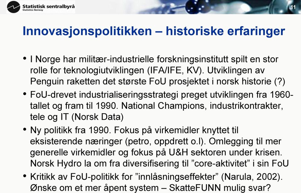 National Champions, industrikontrakter, tele og IT (Norsk Data) Ny politikk fra 1990. Fokus på virkemidler knyttet til eksisterende næringer (petro, oppdrett o.l).