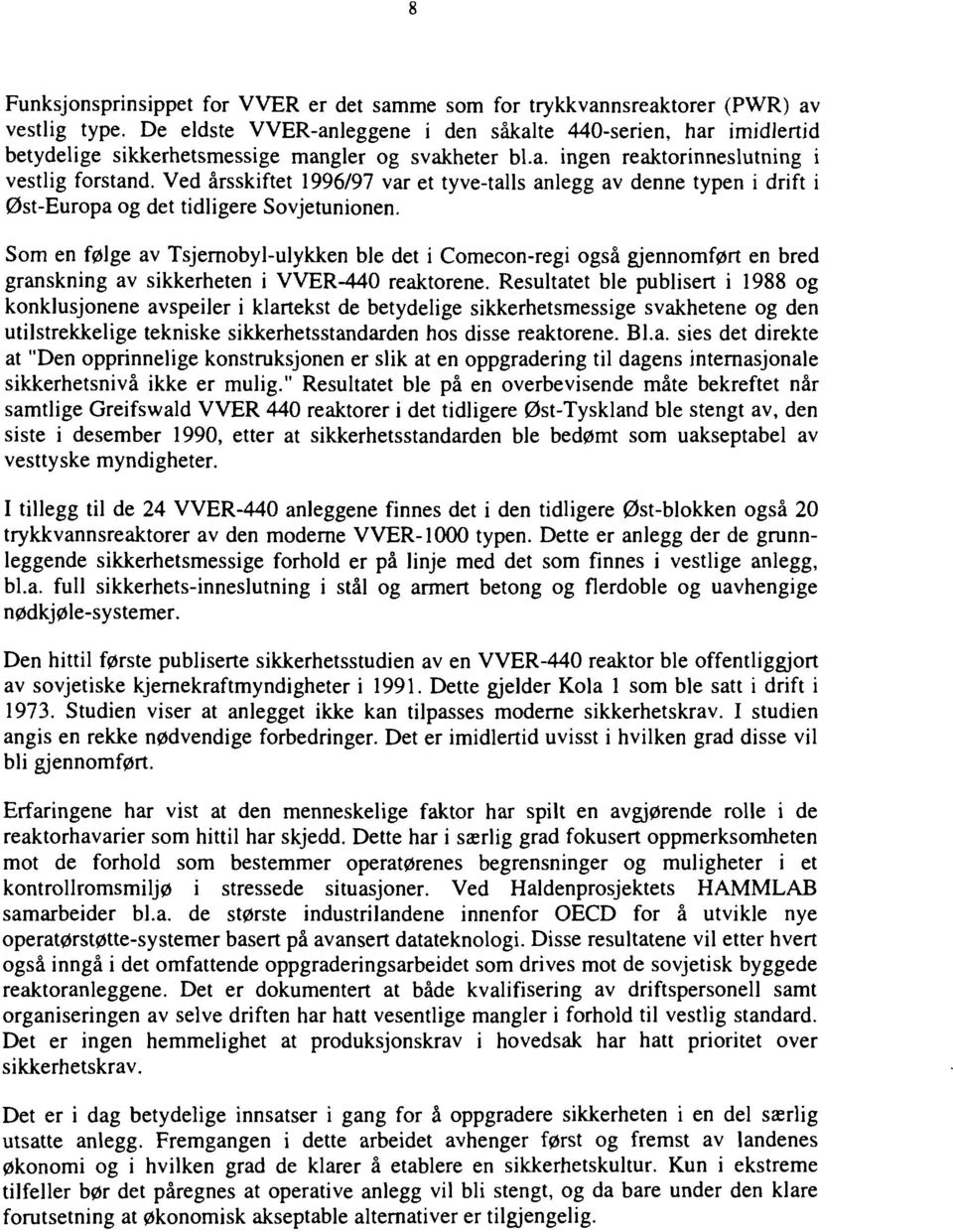 Ved årsskiftet 996/97 var et tyvetalls anlegg av denne typen i drift i ØstEuropa og det tidligere Sovjetunionen.