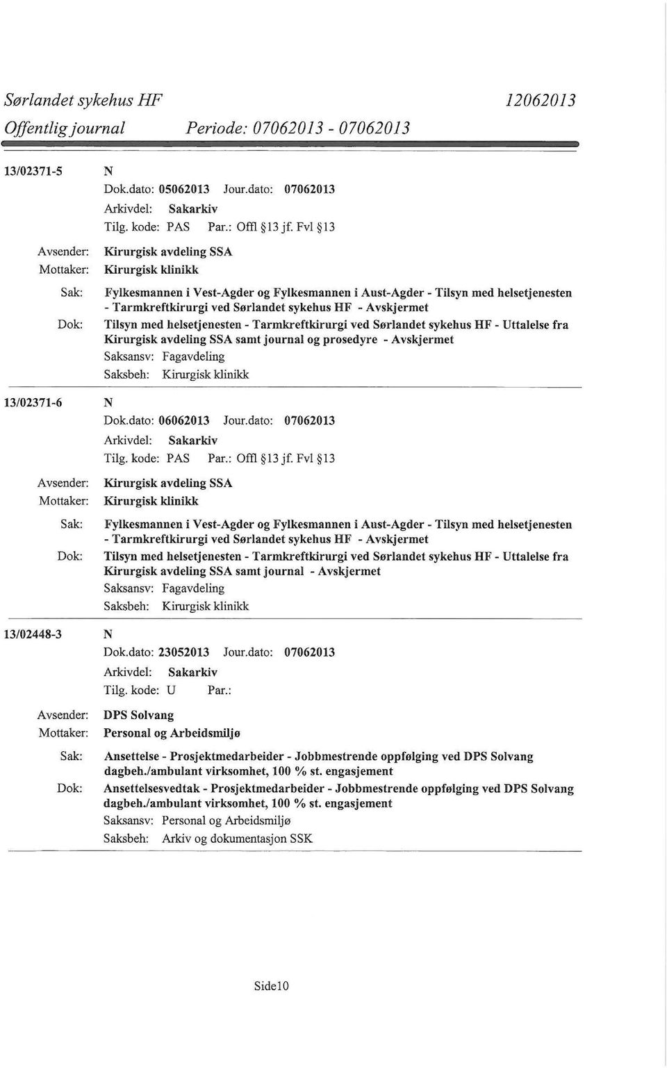 helsetjenesten - Tarmkreftkirurgi ved Sørlandet sykehus HF - Uttalelse fra Kirurgisk avdeling SSA samt journal og prosedyre - Saksansv: Fagavdeling Kirurgisk klinikk 13/02371-6 N Dok.