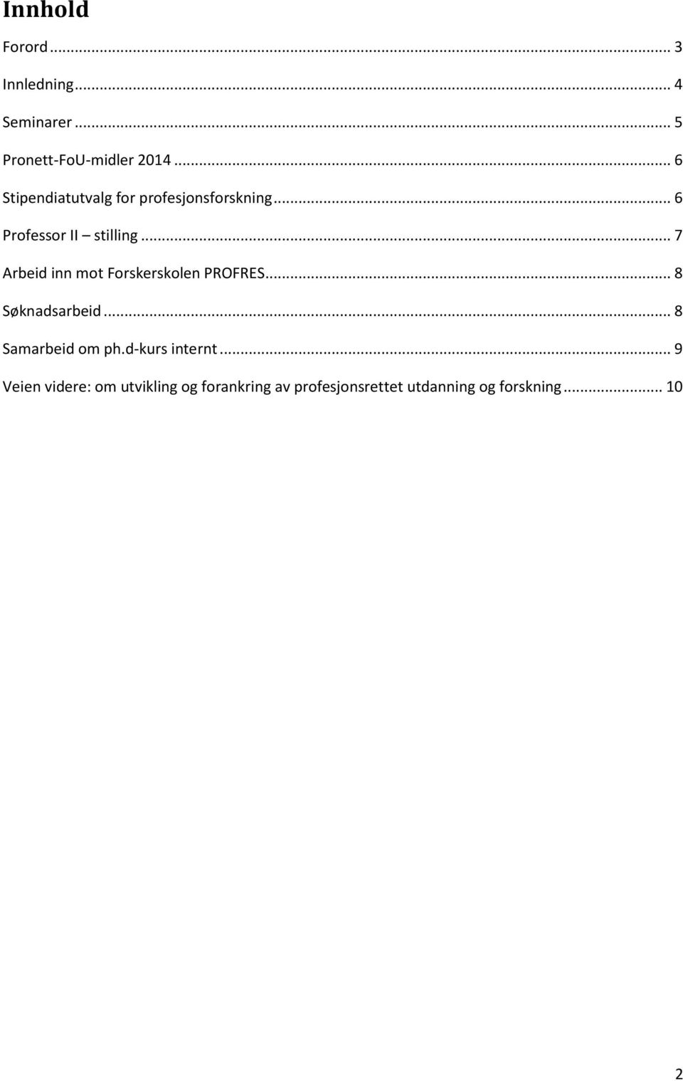.. 7 Arbeid inn mot Forskerskolen PROFRES... 8 Søknadsarbeid... 8 Samarbeid om ph.